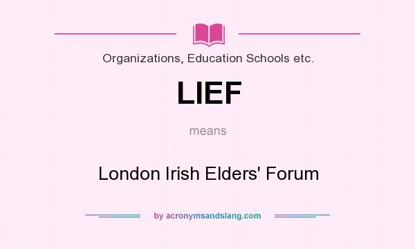 What does LIEF mean? It stands for London Irish Elders` Forum