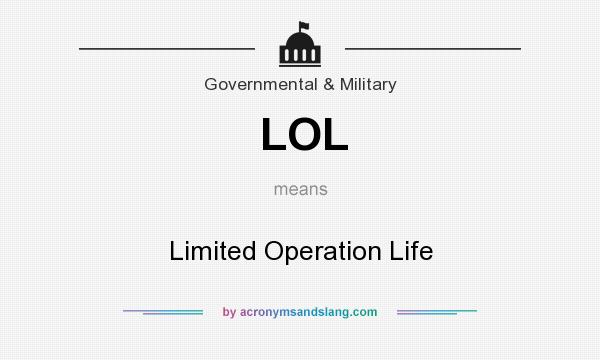 What does LOL mean? It stands for Limited Operation Life