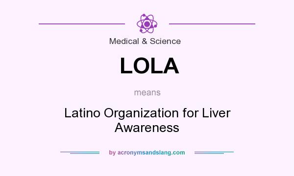 What does LOLA mean? It stands for Latino Organization for Liver Awareness