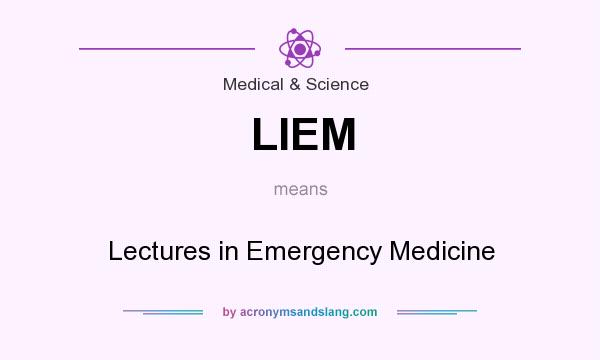 What does LIEM mean? It stands for Lectures in Emergency Medicine