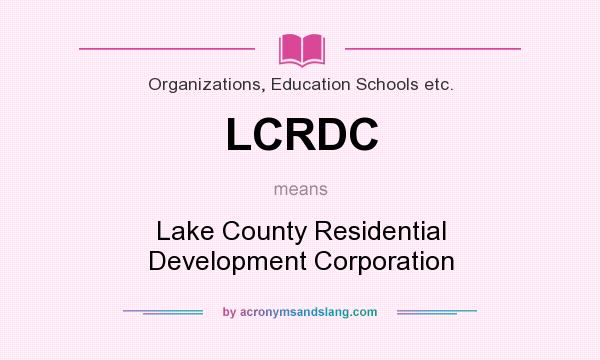 What does LCRDC mean? It stands for Lake County Residential Development Corporation