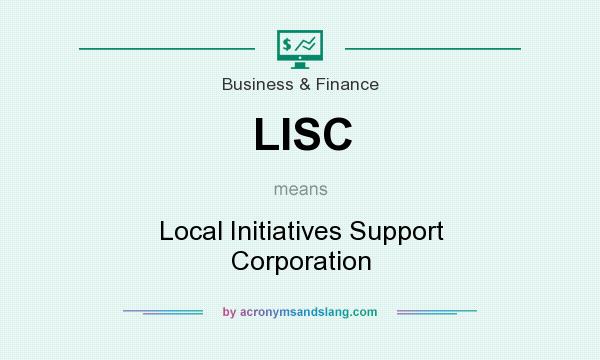 What does LISC mean? It stands for Local Initiatives Support Corporation