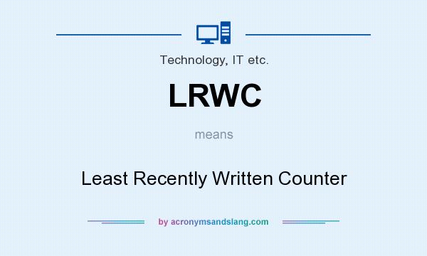 What does LRWC mean? It stands for Least Recently Written Counter