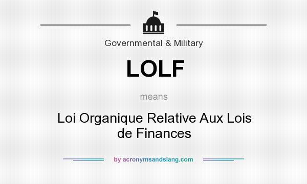What does LOLF mean? It stands for Loi Organique Relative Aux Lois de Finances