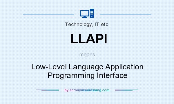 What does LLAPI mean? It stands for Low-Level Language Application Programming Interface