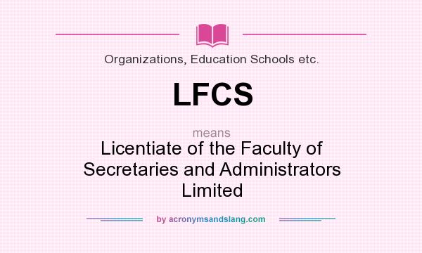 What does LFCS mean? It stands for Licentiate of the Faculty of Secretaries and Administrators Limited