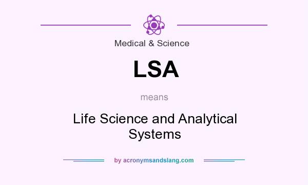 What does LSA mean? It stands for Life Science and Analytical Systems