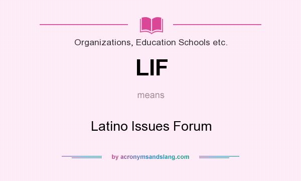 What does LIF mean? It stands for Latino Issues Forum