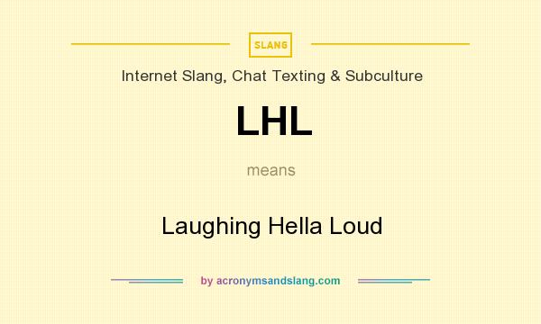 What does LHL mean? It stands for Laughing Hella Loud