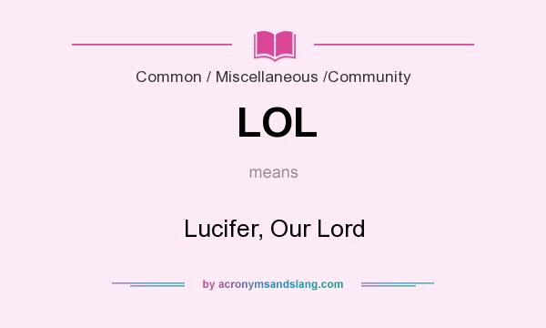 What does LOL mean? It stands for Lucifer, Our Lord