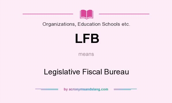 What does LFB mean? It stands for Legislative Fiscal Bureau