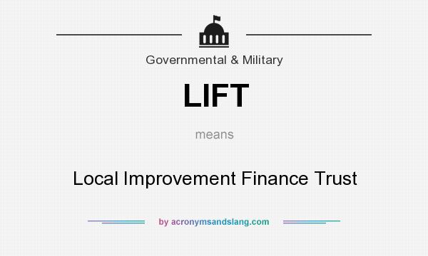What does LIFT mean? It stands for Local Improvement Finance Trust