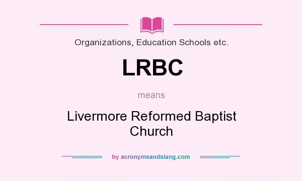 What does LRBC mean? It stands for Livermore Reformed Baptist Church