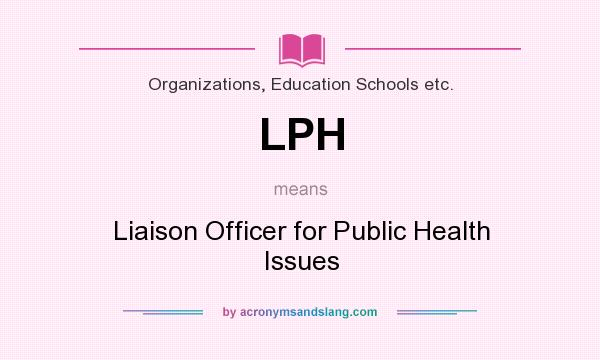 What does LPH mean? It stands for Liaison Officer for Public Health Issues