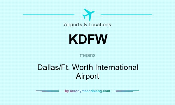 What does KDFW mean? It stands for Dallas/Ft. Worth International Airport