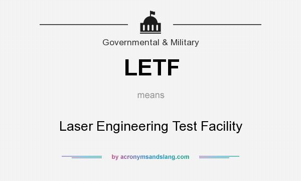 What does LETF mean? It stands for Laser Engineering Test Facility