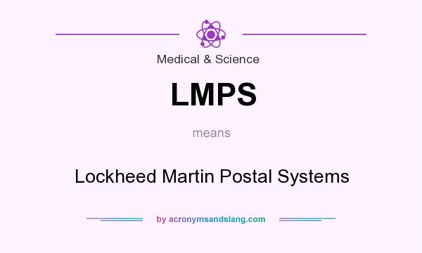 What does LMPS mean? It stands for Lockheed Martin Postal Systems