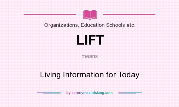 What does LIFT mean? It stands for Living Information for Today