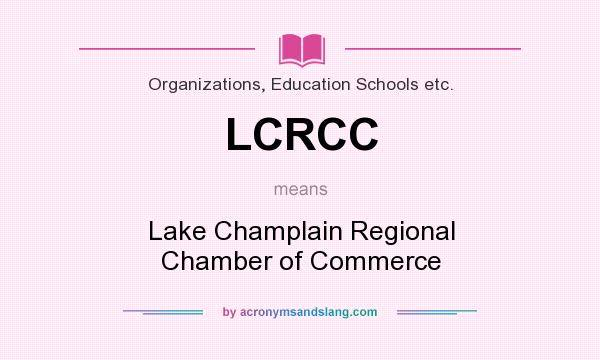 What does LCRCC mean? It stands for Lake Champlain Regional Chamber of Commerce
