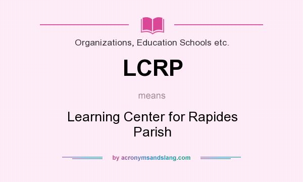 What does LCRP mean? It stands for Learning Center for Rapides Parish