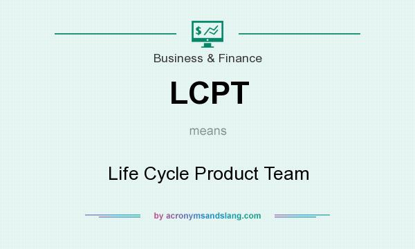 What does LCPT mean? It stands for Life Cycle Product Team