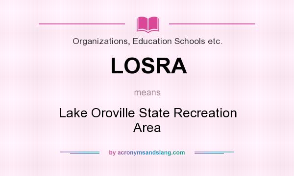 What does LOSRA mean? It stands for Lake Oroville State Recreation Area