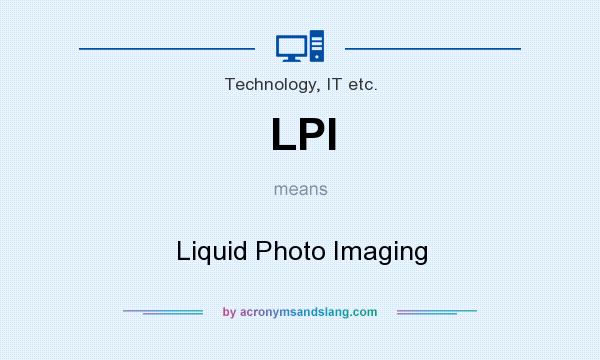 What does LPI mean? It stands for Liquid Photo Imaging