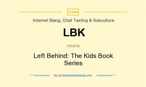 What does LBK mean? It stands for Left Behind: The Kids Book Series