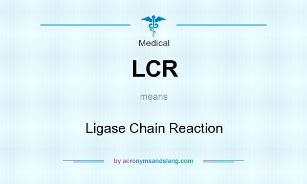 What does LCR mean? It stands for Ligase Chain Reaction