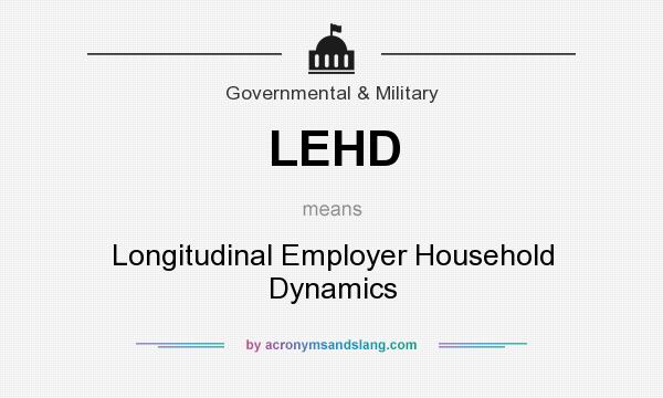 What does LEHD mean? It stands for Longitudinal Employer Household Dynamics