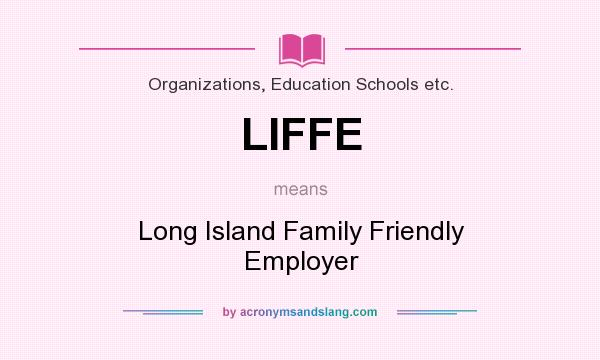 What does LIFFE mean? It stands for Long Island Family Friendly Employer