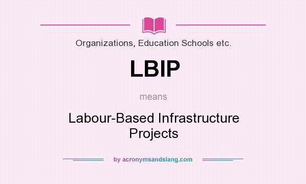 What does LBIP mean? It stands for Labour-Based Infrastructure Projects