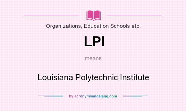 What does LPI mean? It stands for Louisiana Polytechnic Institute
