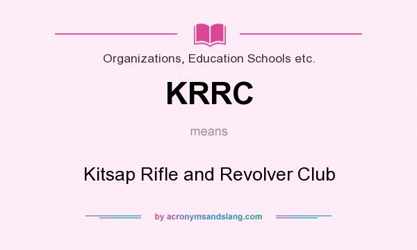What does KRRC mean? It stands for Kitsap Rifle and Revolver Club
