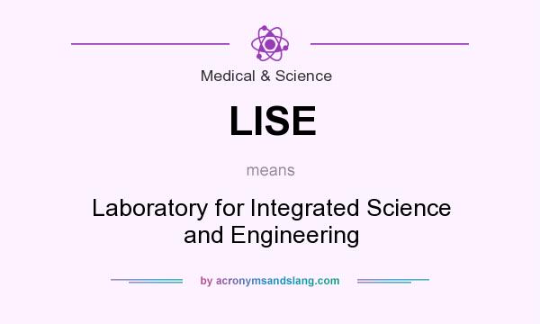 What does LISE mean? It stands for Laboratory for Integrated Science and Engineering