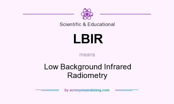 What does LBIR mean? It stands for Low Background Infrared Radiometry