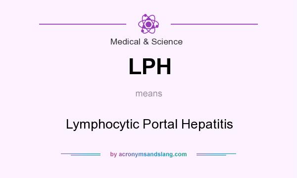 What does LPH mean? It stands for Lymphocytic Portal Hepatitis
