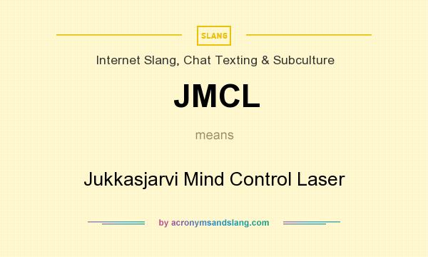 What does JMCL mean? It stands for Jukkasjarvi Mind Control Laser