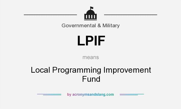 What does LPIF mean? It stands for Local Programming Improvement Fund