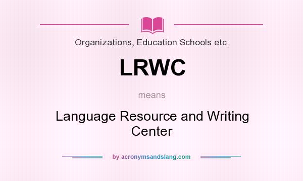 What does LRWC mean? It stands for Language Resource and Writing Center