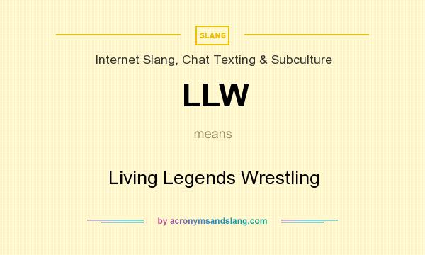 What does LLW mean? It stands for Living Legends Wrestling