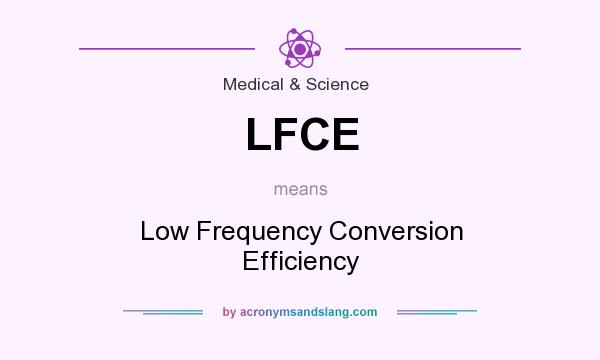 What does LFCE mean? It stands for Low Frequency Conversion Efficiency