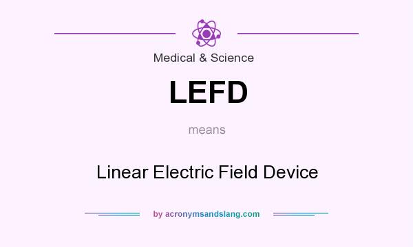 What does LEFD mean? It stands for Linear Electric Field Device