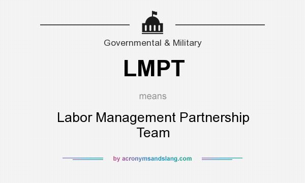 What does LMPT mean? It stands for Labor Management Partnership Team