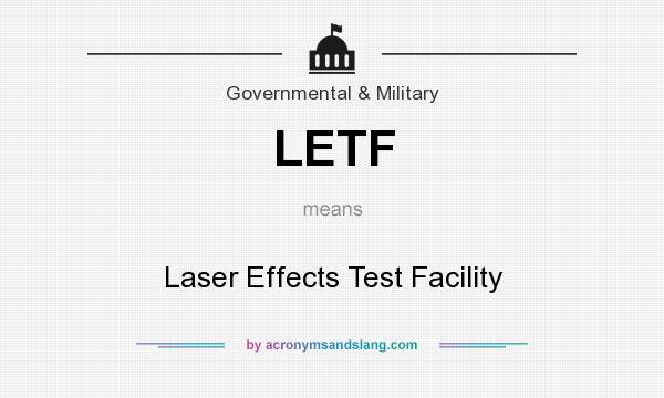 What does LETF mean? It stands for Laser Effects Test Facility