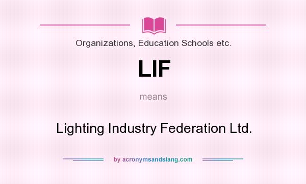 What does LIF mean? It stands for Lighting Industry Federation Ltd.