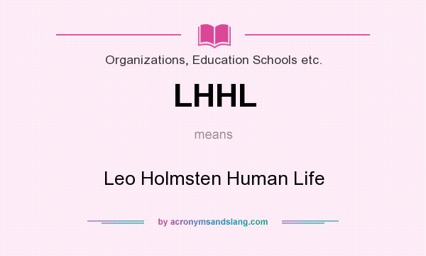 What does LHHL mean? It stands for Leo Holmsten Human Life