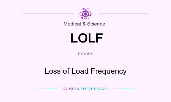 What does LOLF mean? It stands for Loss of Load Frequency