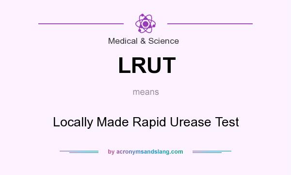 What does LRUT mean? It stands for Locally Made Rapid Urease Test