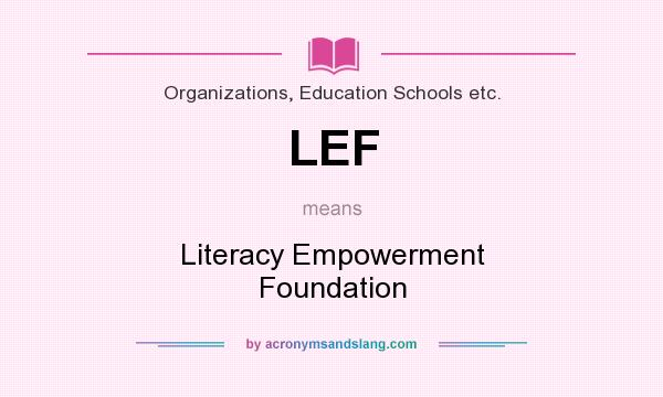 What does LEF mean? It stands for Literacy Empowerment Foundation
